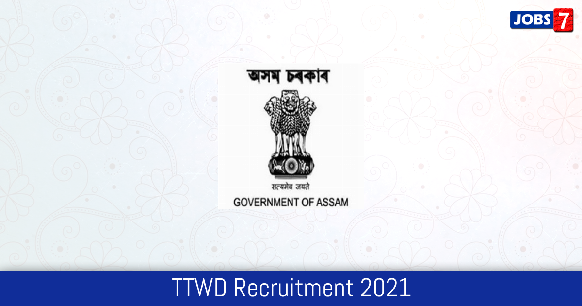 TTWD Recruitment 2024:  Jobs in TTWD | Apply @ ttwd.assam.gov.in