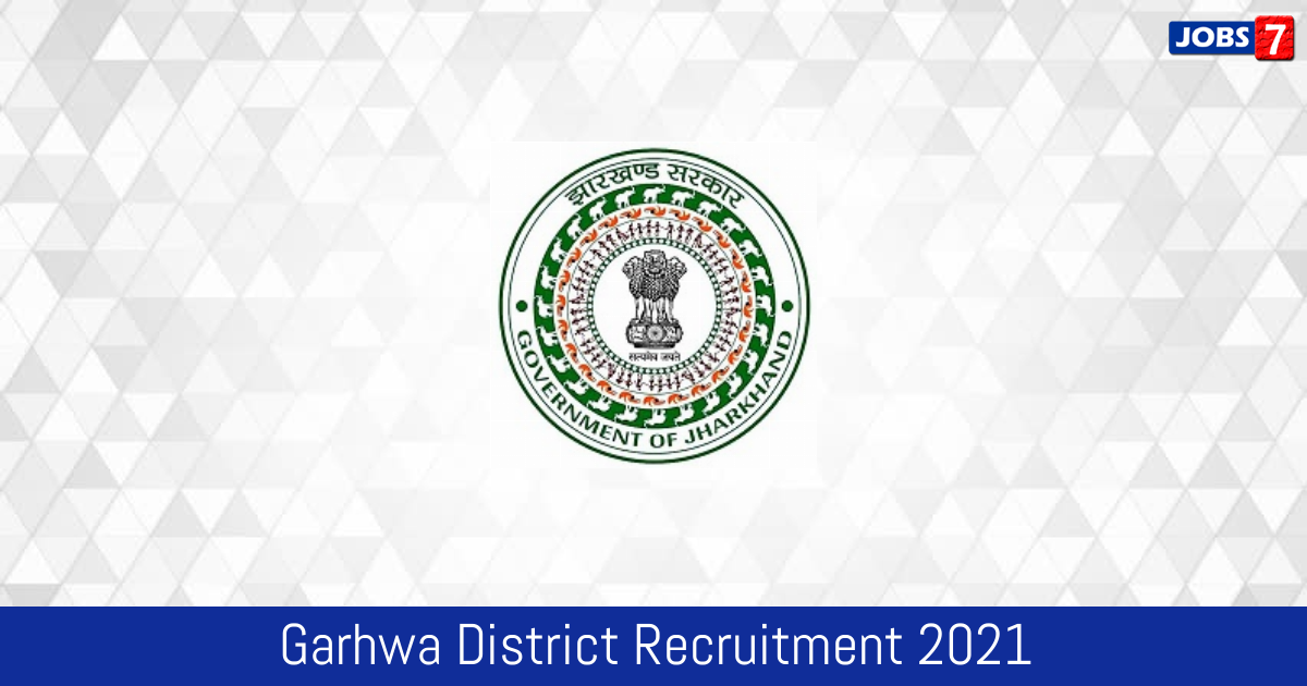 Garhwa District Recruitment 2024:  Jobs in Garhwa District | Apply @ garhwa.nic.in