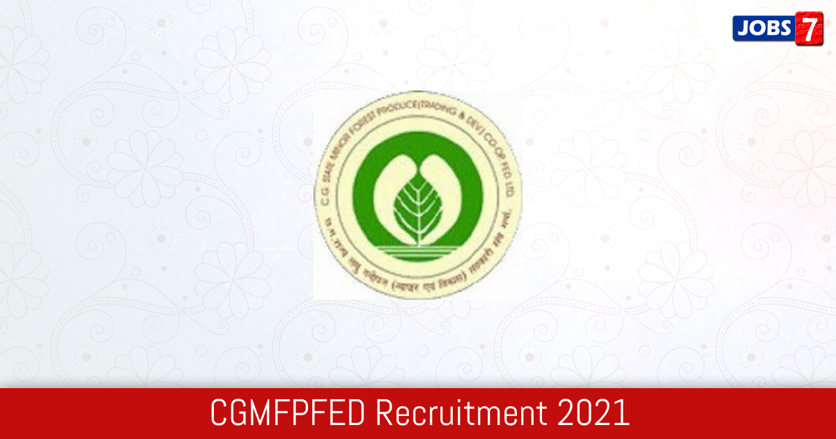 CGMFPFED Recruitment 2024:  Jobs in CGMFPFED | Apply @ www.cgmfpfed.org