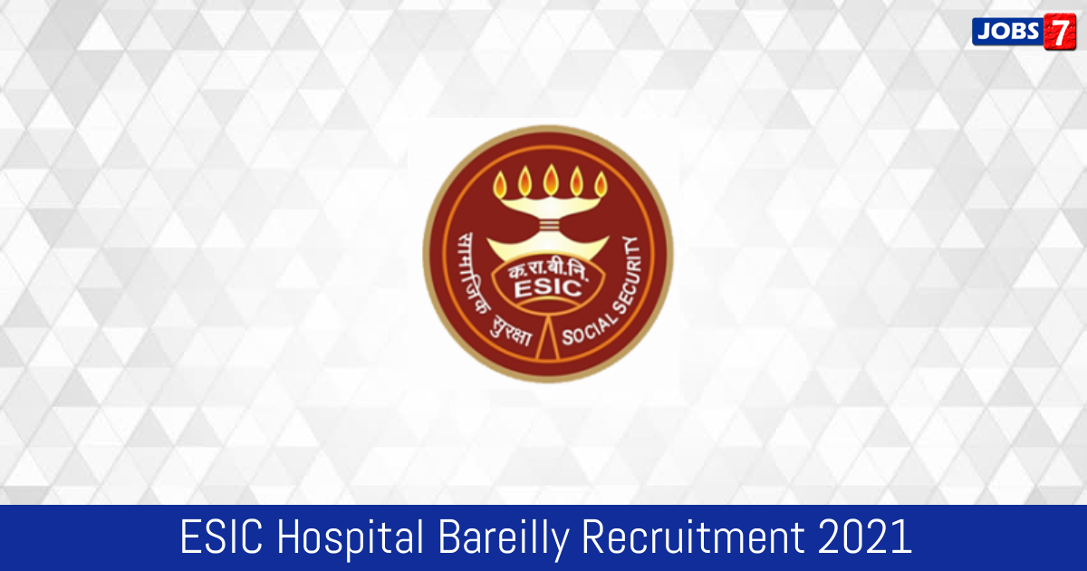 ESIC Hospital Bareilly Recruitment 2024:  Jobs in ESIC Hospital Bareilly | Apply @ bareilly.nic.in