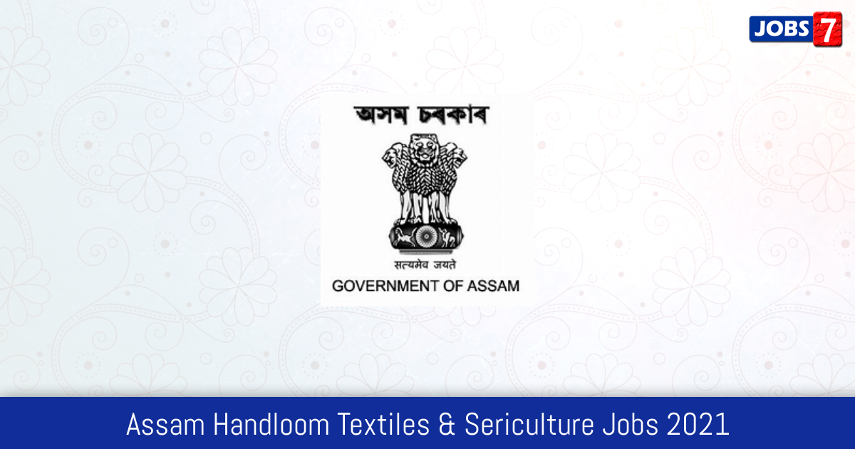 Assam Handloom Textiles & Sericulture Recruitment 2024:  Jobs in Assam Handloom Textiles & Sericulture | Apply @ sericulture.assam.gov.in