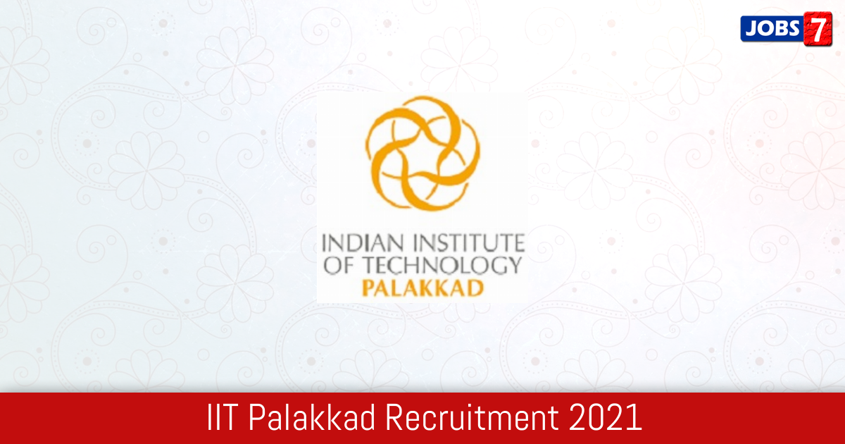 IIT Palakkad Recruitment 2024:  Jobs in IIT Palakkad | Apply @ iitpkd.ac.in