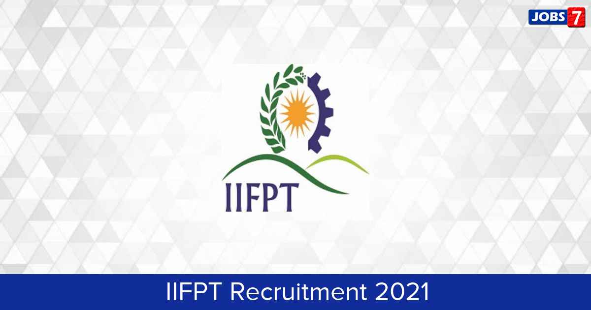 IIFPT Recruitment 2024:  Jobs in IIFPT | Apply @ www.iifpt.edu.in