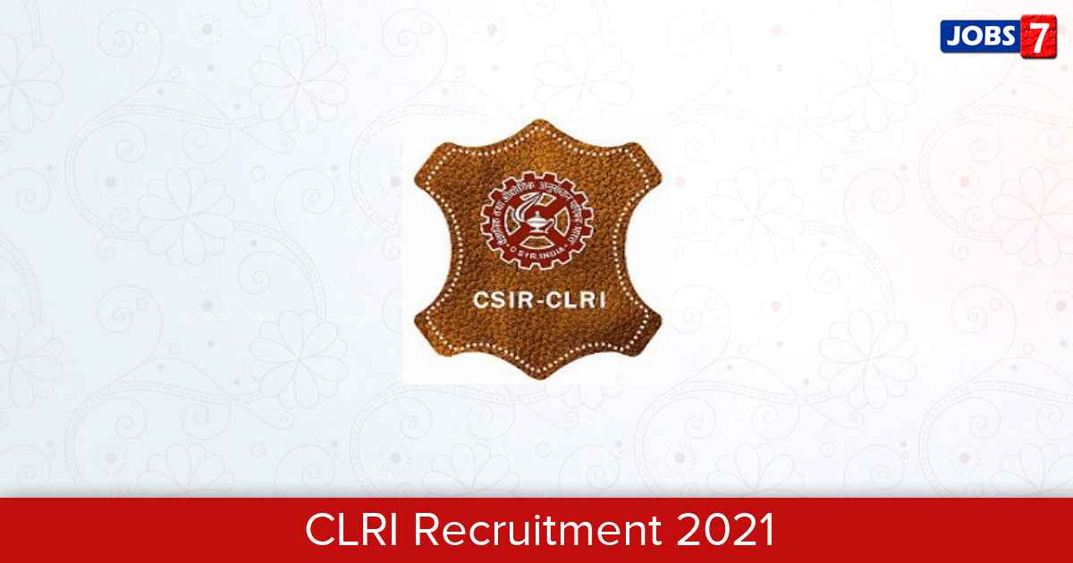 CLRI Recruitment 2023: 31 Jobs in CLRI | Apply @ www.clri.org