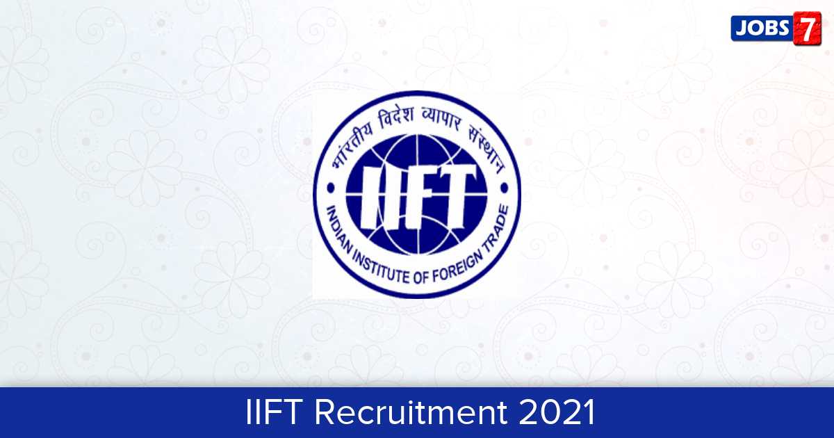 IIFT Recruitment 2024:  Jobs in IIFT | Apply @ tedu.iift.ac.in/iift