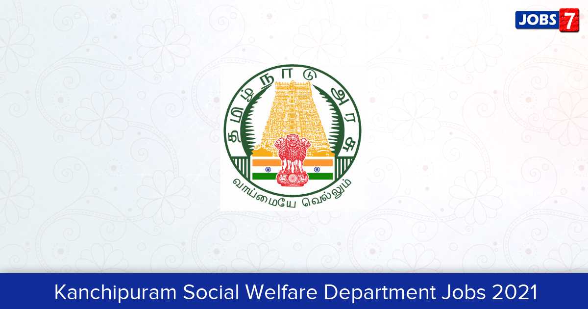 Kanchipuram Social Welfare Department Recruitment 2024:  Jobs in Kanchipuram Social Welfare Department | Apply @ kancheepuram.nic.in 