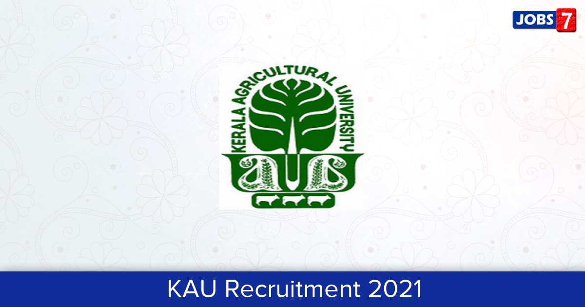 KAU Recruitment 2024:  Jobs in KAU | Apply @ www.kau.in