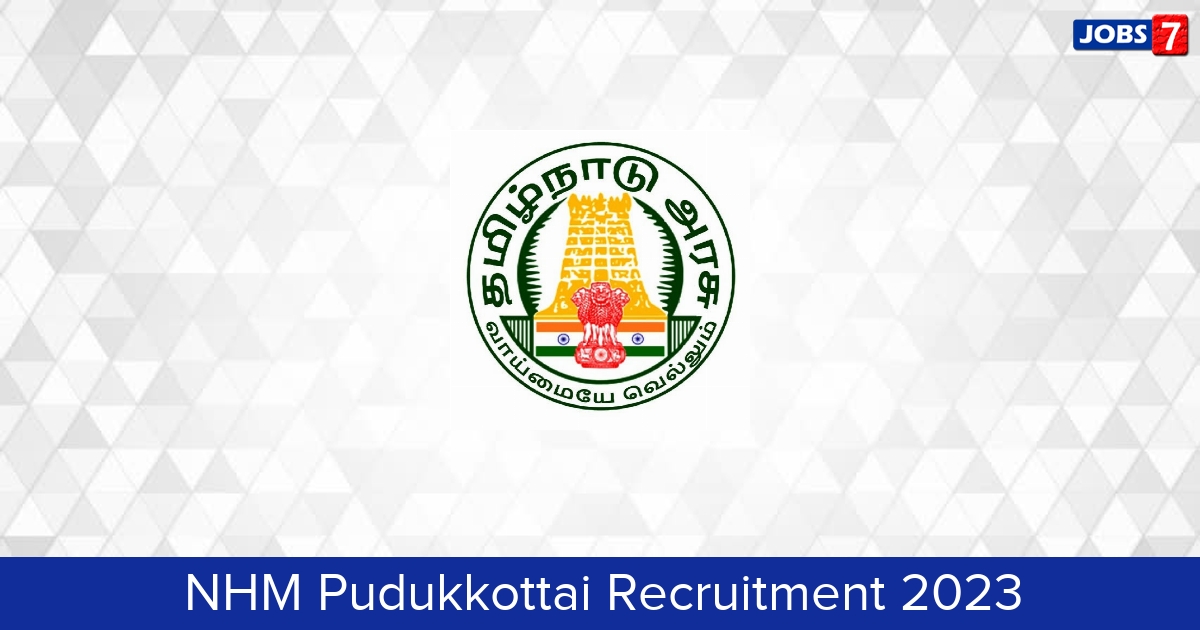 NHM Pudukkottai Recruitment 2024:  Jobs in NHM Pudukkottai | Apply @ pudukkottai.nic.in/