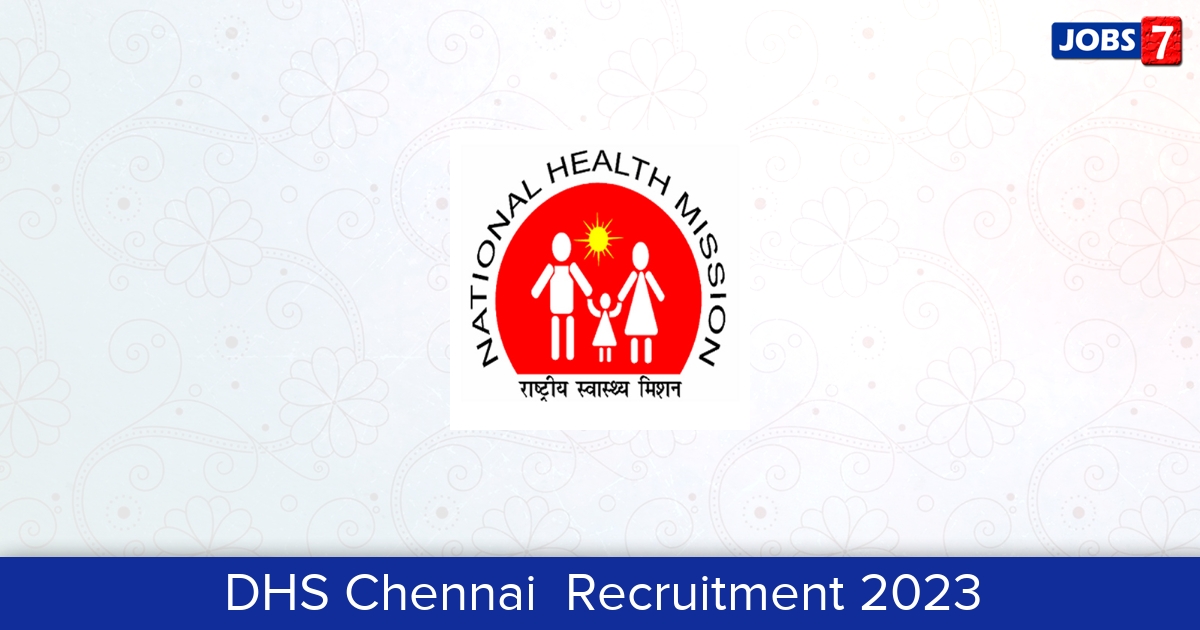 DHS Chennai  Recruitment 2024:  Jobs in DHS Chennai  | Apply @ www.nhm.tn.gov.in/en/district-health-society