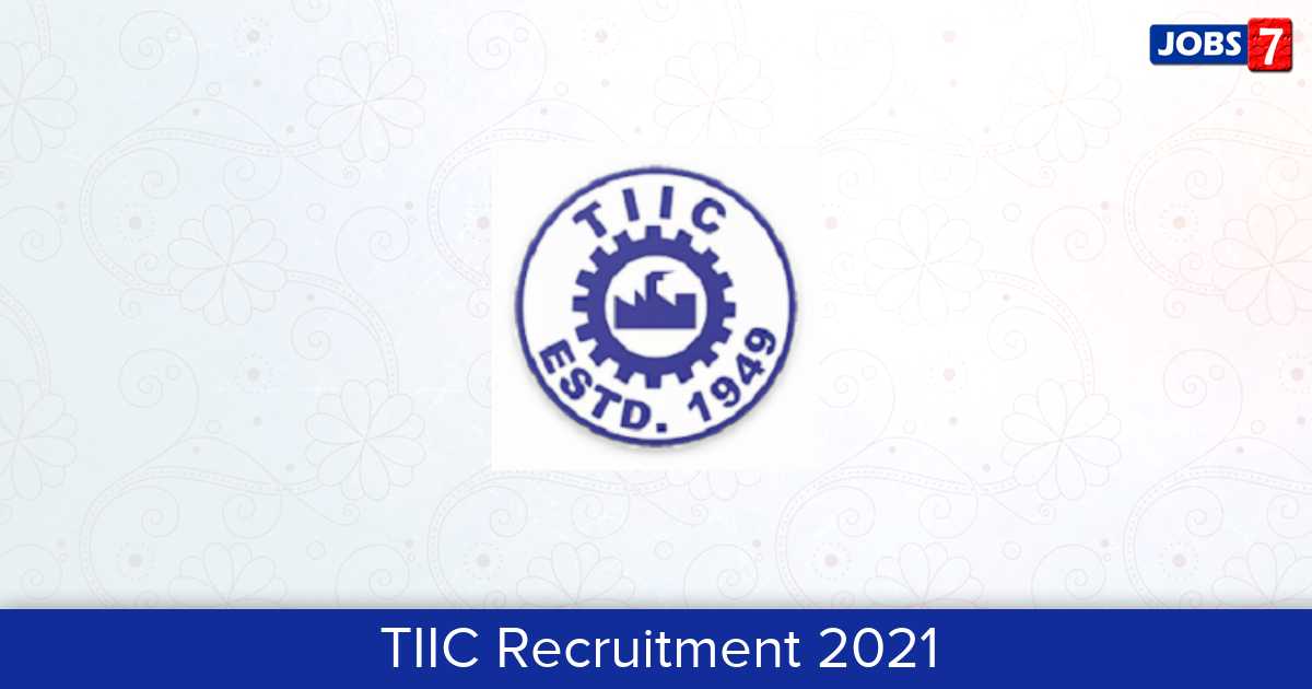 TIIC Recruitment 2024:  Jobs in TIIC | Apply @ www.tiic.org