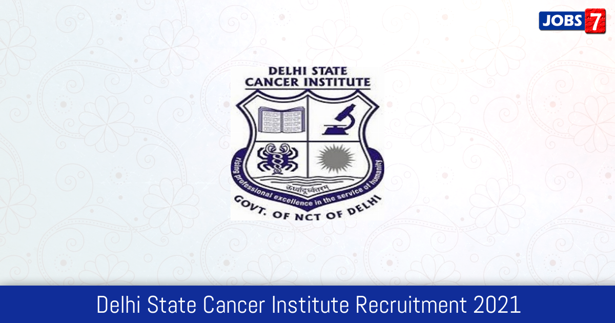 Delhi State Cancer Institute Recruitment 2024:  Jobs in Delhi State Cancer Institute | Apply @ www.dsci.nic.in