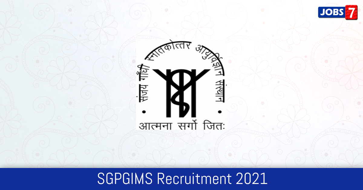SGPGIMS Recruitment 2023: 468 Jobs in SGPGIMS | Apply @ www.sgpgi.ac.in