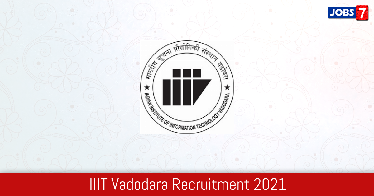 IIIT Vadodara Recruitment 2024:  Jobs in IIIT Vadodara | Apply @ iiitvadodara.ac.in