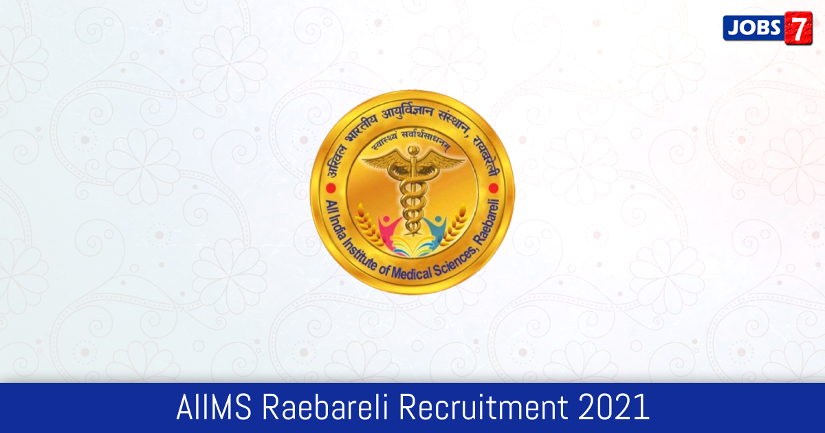 AIIMS Raebareli Recruitment 2023: 40 Jobs in AIIMS Raebareli | Apply @ aiimsrbl.edu.in