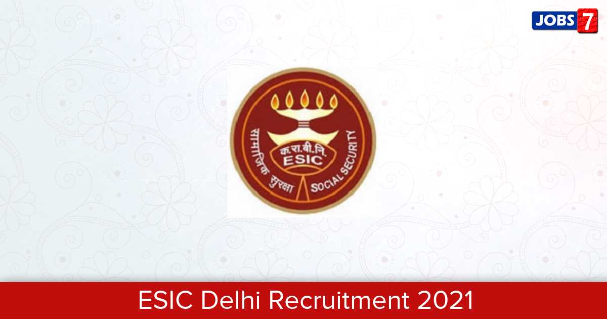 ESIC Delhi Recruitment 2024:  Jobs in ESIC Delhi | Apply @ www.esic.nic.in/delhi