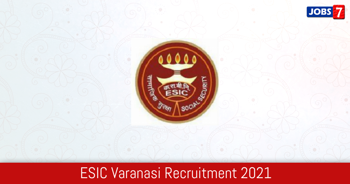 ESIC Varanasi Recruitment 2024:  Jobs in ESIC Varanasi | Apply @ www.esic.in