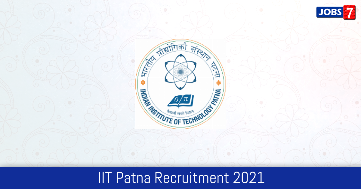IIT Patna Recruitment 2024:  Jobs in IIT Patna | Apply @ www.iitp.ac.in