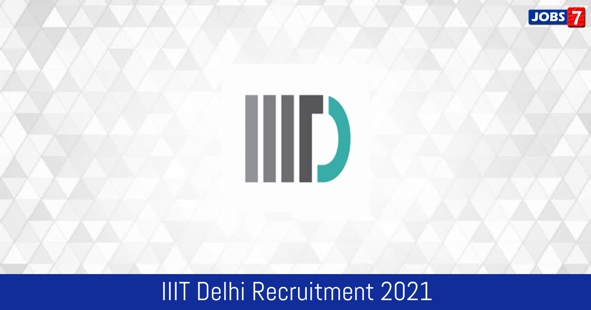 IIIT Delhi Recruitment 2024: 3 Jobs in IIIT Delhi | Apply @ www.iiitd.ac.in