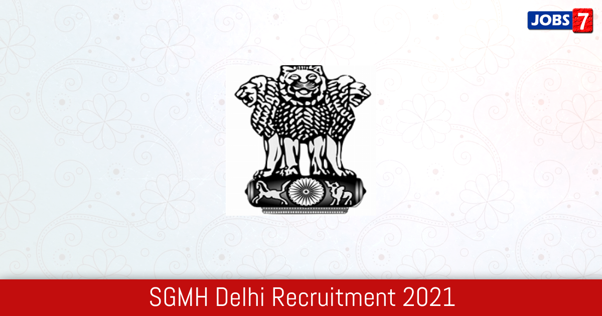 SGMH Delhi Recruitment 2024:  Jobs in SGMH Delhi | Apply @ health.delhigovt.nic.in
