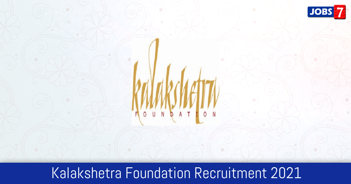 Kalakshetra Foundation Recruitment 2024: 1 Jobs in Kalakshetra Foundation | Apply @ www.kalakshetra.in