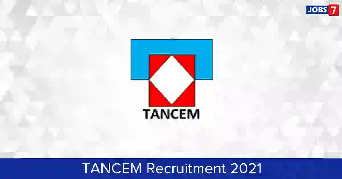 TANCEM Recruitment 2024:  Jobs in TANCEM | Apply @ tancem.com