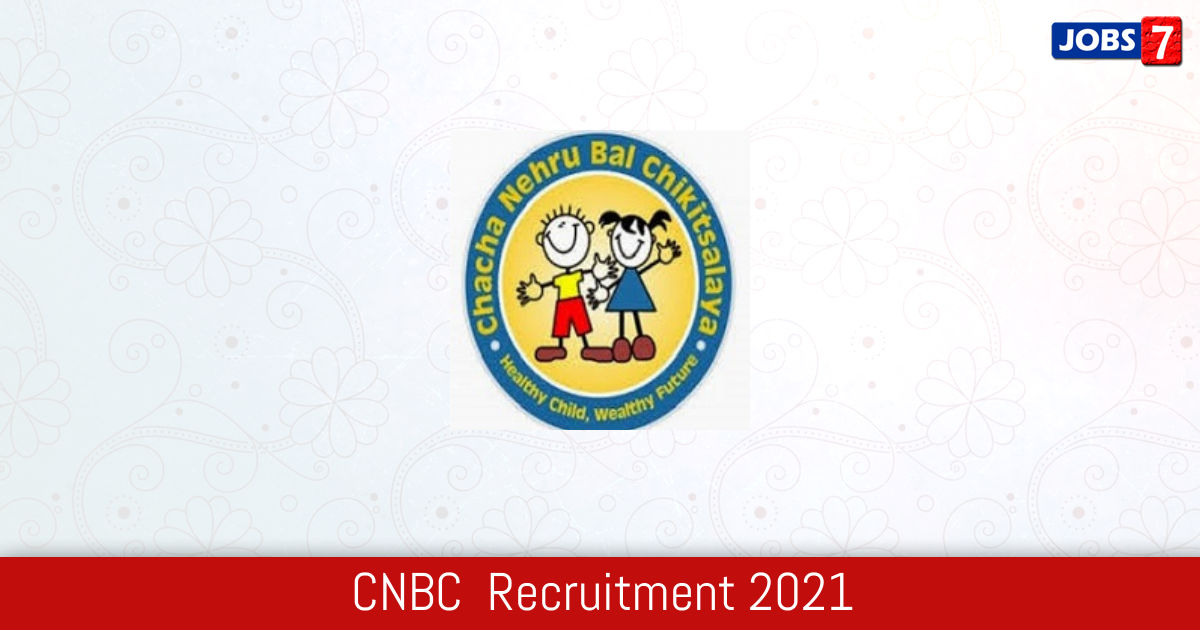 CNBC  Recruitment 2024:  Jobs in CNBC  | Apply @ www.cnbchospital.in