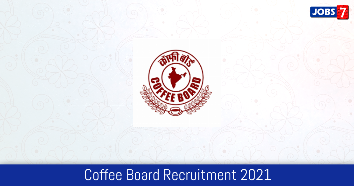 Coffee Board Recruitment 2024:  Jobs in Coffee Board | Apply @ www.indiacoffee.org
