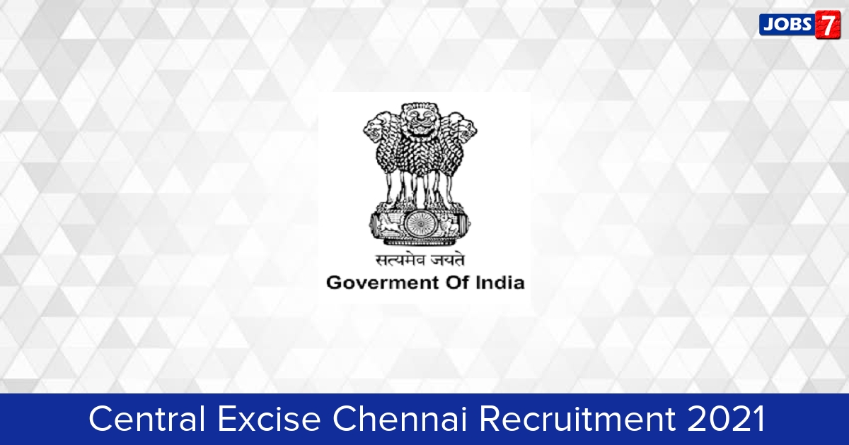 Central Excise Chennai Recruitment 2024:  Jobs in Central Excise Chennai | Apply @ centralexcisechennai.gov.in