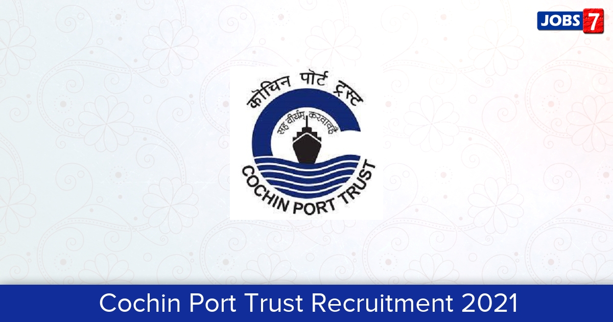 Cochin Port Trust Recruitment 2024:  Jobs in Cochin Port Trust | Apply @ www.cochinport.gov.in