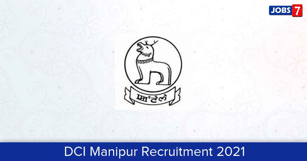 DCI Manipur Recruitment 2024:  Jobs in DCI Manipur | Apply @ dcimanipur.gov.in