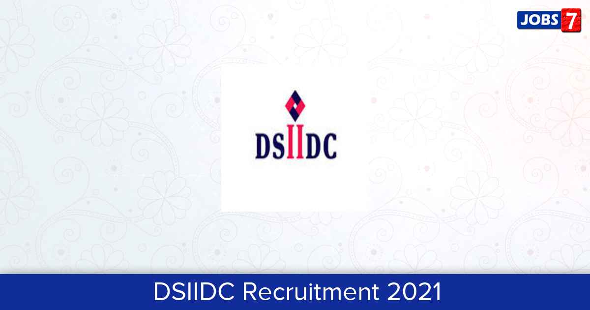 DSIIDC Recruitment 2024:  Jobs in DSIIDC | Apply @ www.dsiidc.org