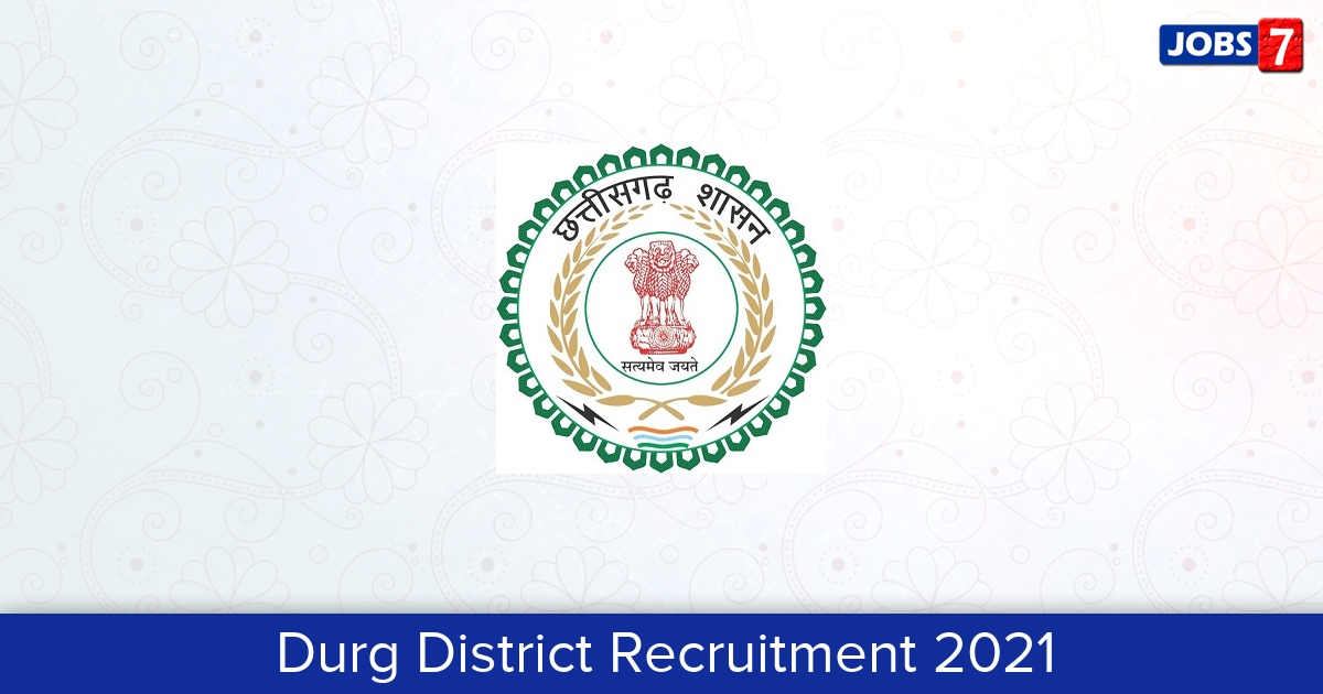 Durg District Recruitment 2024:  Jobs in Durg District | Apply @ durg.gov.in