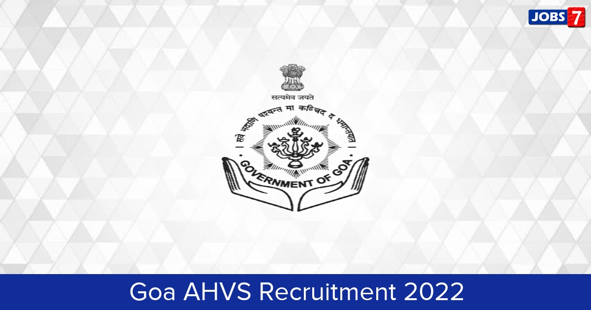 Goa AHVS Recruitment 2024:  Jobs in Goa AHVS | Apply @ ahvs.goa.gov.in