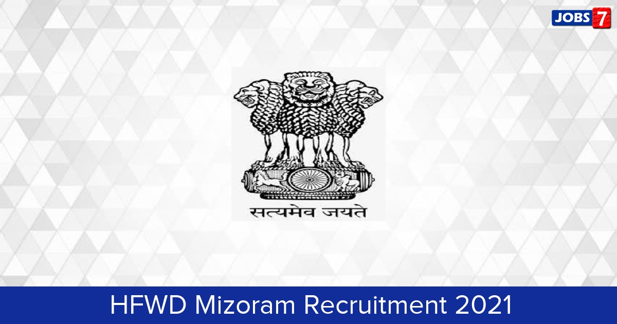 HFWD Mizoram Recruitment 2024:  Jobs in HFWD Mizoram | Apply @ health.mizoram.gov.in