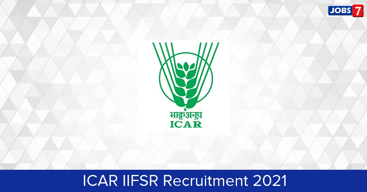ICAR IIFSR Recruitment 2024:  Jobs in ICAR IIFSR | Apply @ iifsr.icar.gov.in