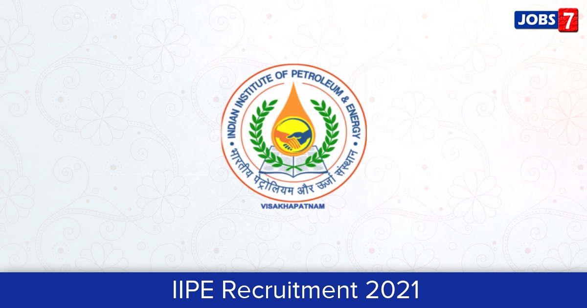 IIPE Recruitment 2024:  Jobs in IIPE | Apply @ www.iipe.ac.in