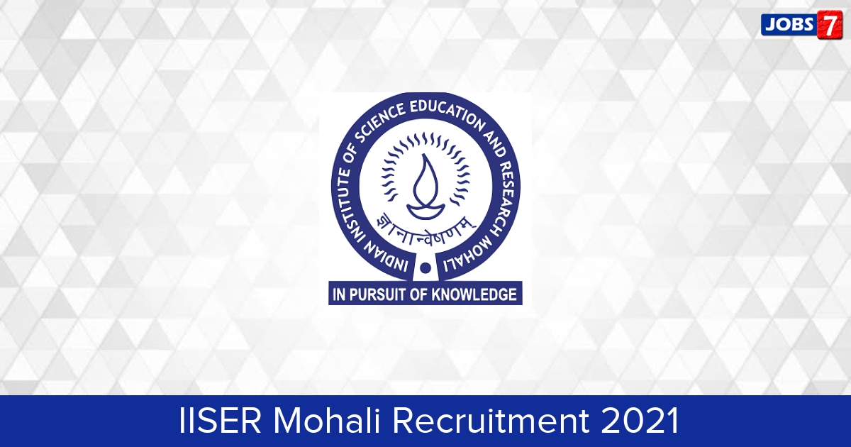 IISER Mohali Recruitment 2024:  Jobs in IISER Mohali | Apply @ www.iisermohali.ac.in