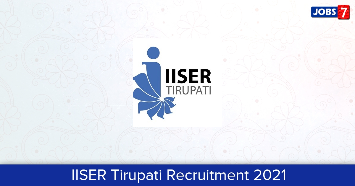 IISER Tirupati Recruitment 2024:  Jobs in IISER Tirupati | Apply @ www.iisertirupati.ac.in