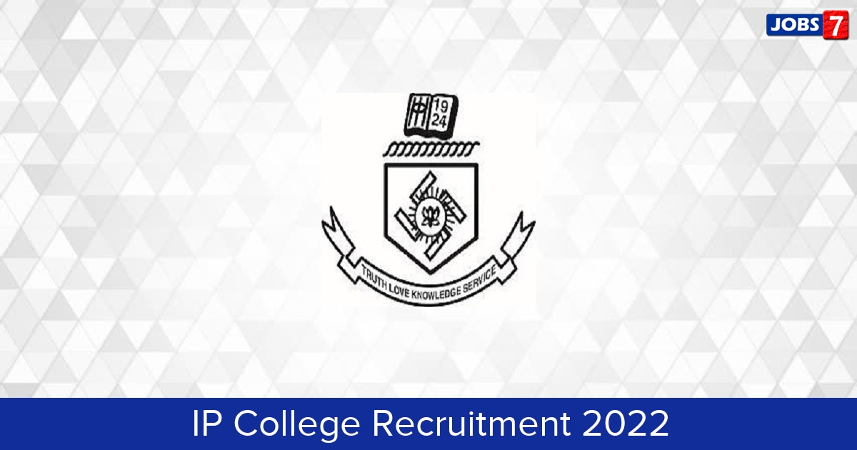 IP College Recruitment 2024:  Jobs in IP College | Apply @ www.ipcollege.ac.in