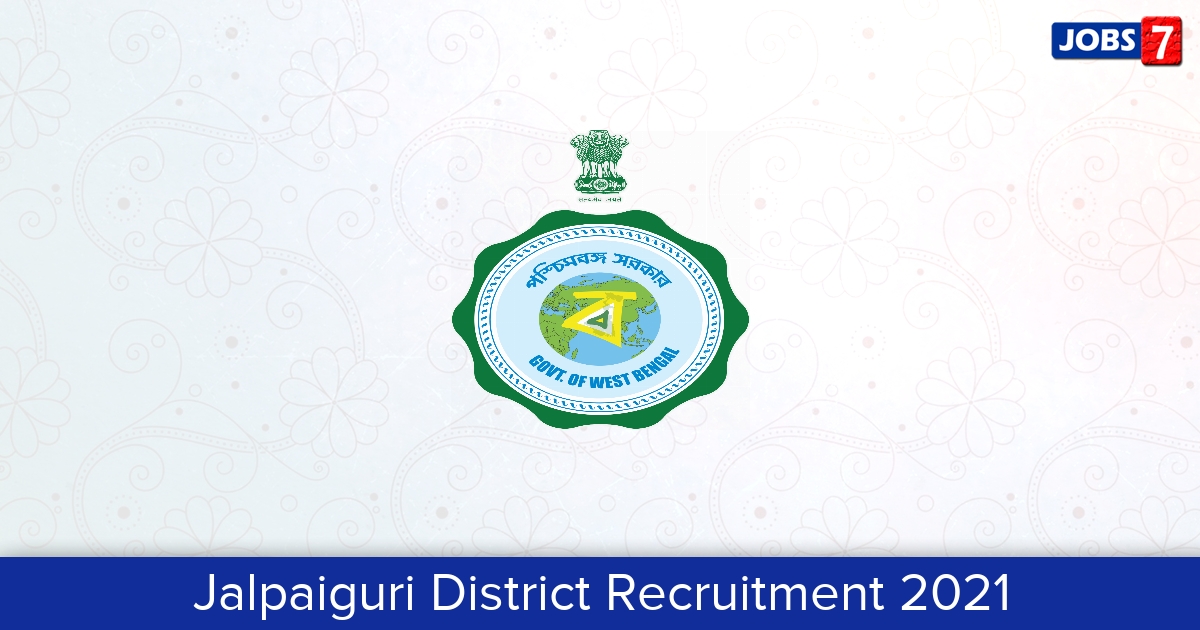 Jalpaiguri District Recruitment 2024:  Jobs in Jalpaiguri District | Apply @ jalpaiguri.gov.in
