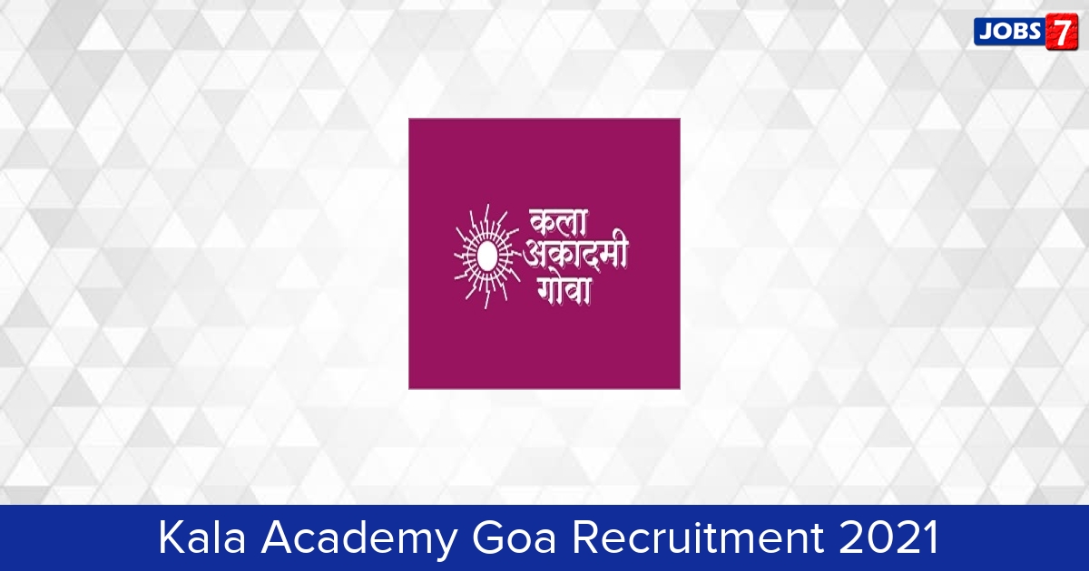 Kala Academy Goa Recruitment 2024:  Jobs in Kala Academy Goa | Apply @ kalaacademygoa.co.in