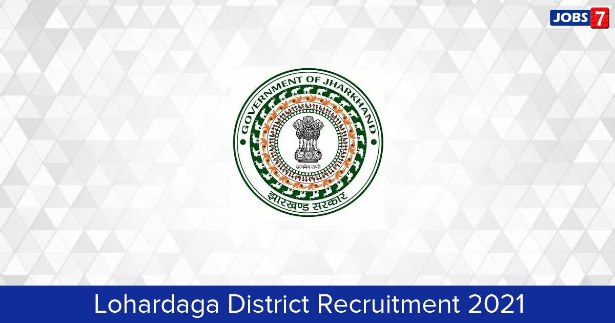 Lohardaga District Recruitment 2024:  Jobs in Lohardaga District | Apply @ lohardaga.nic.in
