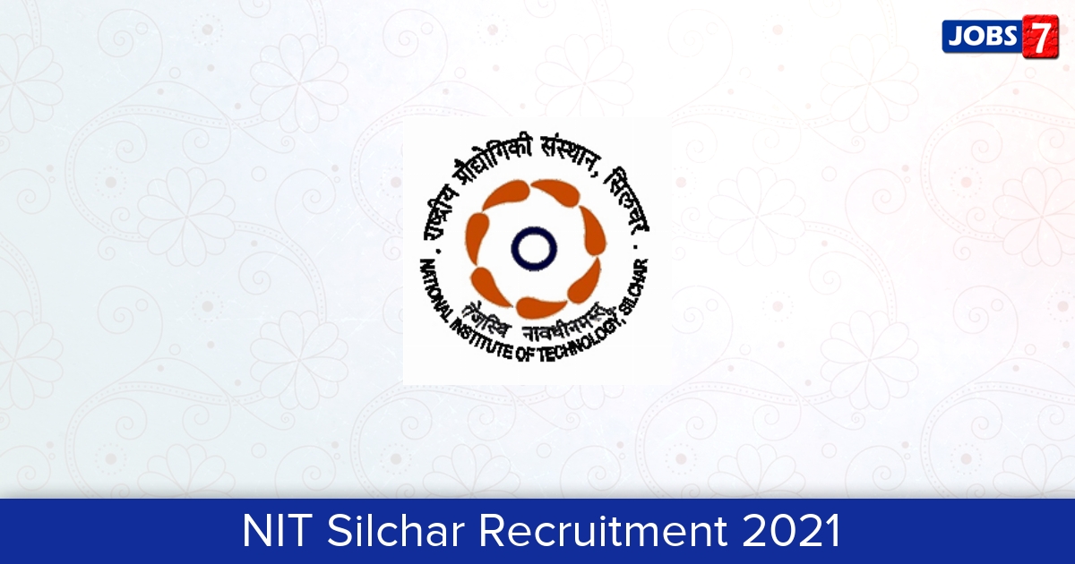 NIT Silchar Recruitment 2024:  Jobs in NIT Silchar | Apply @ www.nits.ac.in