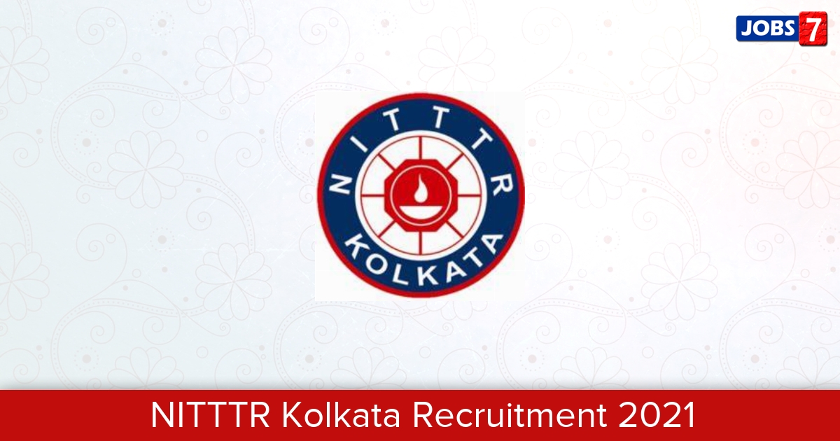 NITTTR Kolkata Recruitment 2024:  Jobs in NITTTR Kolkata | Apply @ www.nitttrkol.ac.in