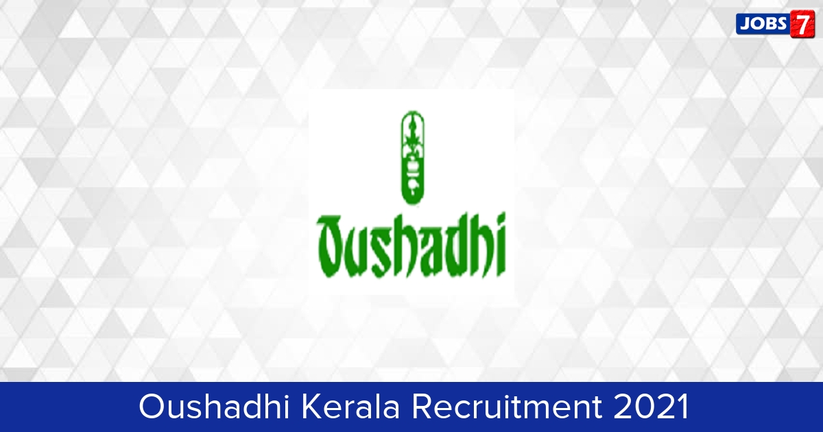Oushadhi Kerala Recruitment 2024:  Jobs in Oushadhi Kerala | Apply @ www.oushadhi.org