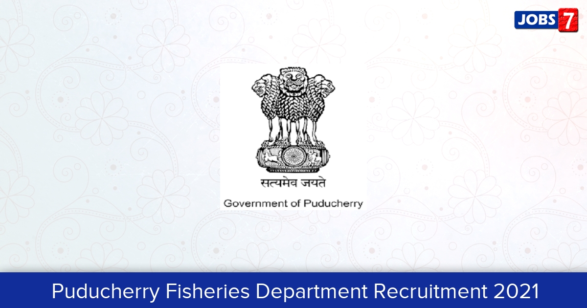 Puducherry Fisheries Department Recruitment 2024: 2 Jobs in Puducherry Fisheries Department | Apply @ fisheries.py.gov.in