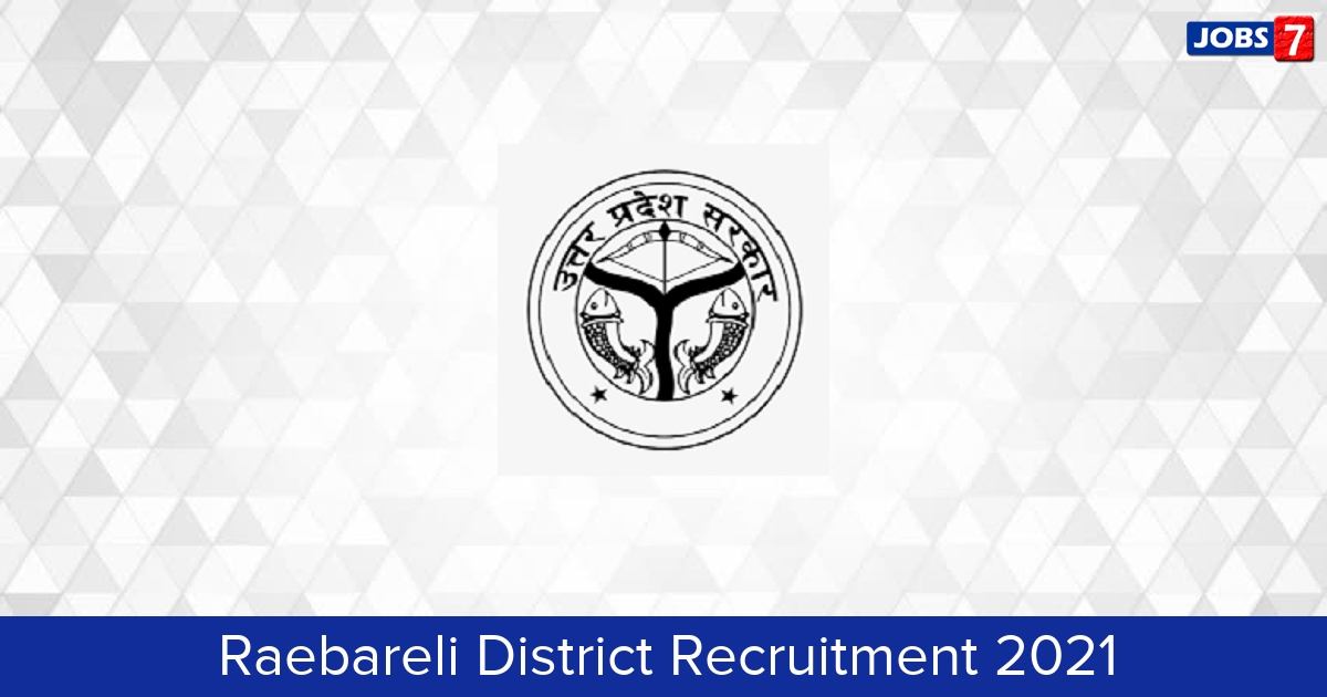 Raebareli District Recruitment 2024:  Jobs in Raebareli District | Apply @ raebareli.nic.in