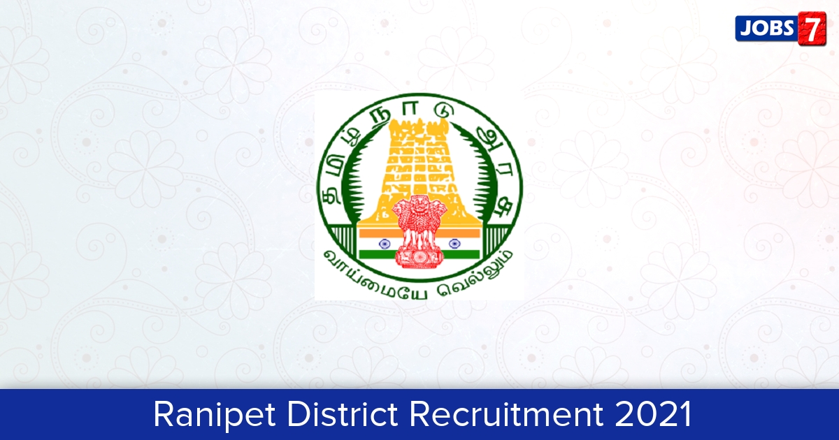Ranipet District Recruitment 2024:  Jobs in Ranipet District | Apply @ ranipet.nic.in
