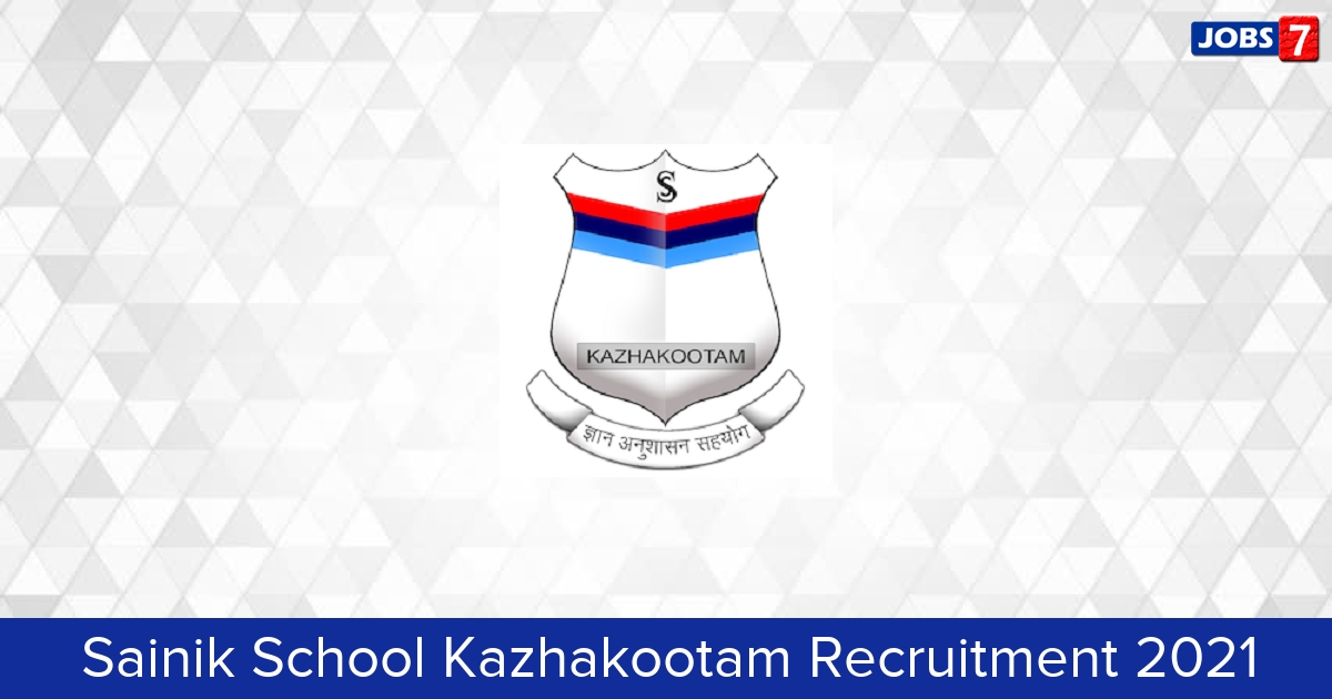 Sainik School Kazhakootam Recruitment 2024:  Jobs in Sainik School Kazhakootam | Apply @ www.sainikschooltvm.nic.in