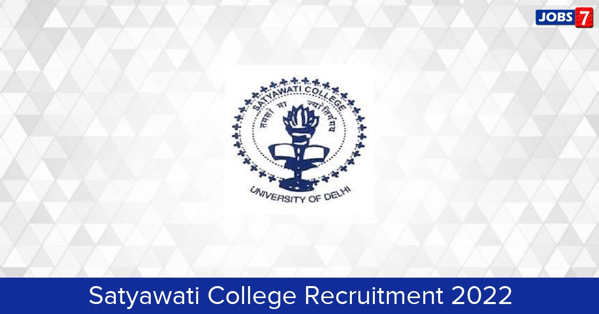 Satyawati College Recruitment 2024:  Jobs in Satyawati College | Apply @ satyawati.du.ac.in